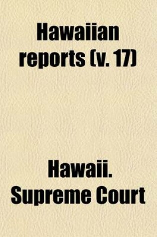 Cover of Hawaiian Reports (Volume 17); Cases Decided in the Supreme Court of the Territory of Hawaii