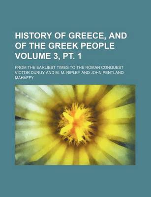 Book cover for History of Greece, and of the Greek People Volume 3, PT. 1; From the Earliest Times to the Roman Conquest