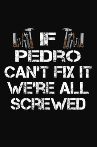 Cover of If Pedro Can't Fix It We're All Screwed