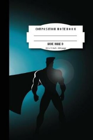 Cover of Composition notebook wide ruled 8.5 x 11 inch 200 page, Superhero cartoon