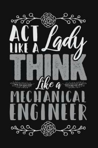 Cover of ACT Like a Lady, Think Like a Mechanical Engineer