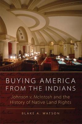 Cover of Buying America from the Indians Hohnson V. McIntosh and the History of Native Land Rights