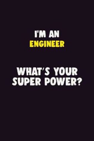 Cover of I'M An Engineer, What's Your Super Power?