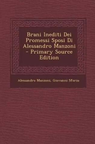 Cover of Brani Inediti Dei Promessi Sposi Di Alessandro Manzoni - Primary Source Edition