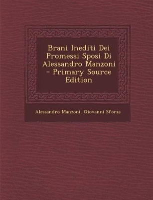 Book cover for Brani Inediti Dei Promessi Sposi Di Alessandro Manzoni - Primary Source Edition