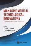 Book cover for Managing Medical Technological Innovations: Exploring Multiple Perspectives