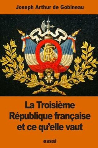 Cover of La Troisieme Republique francaise et ce qu'elle vaut