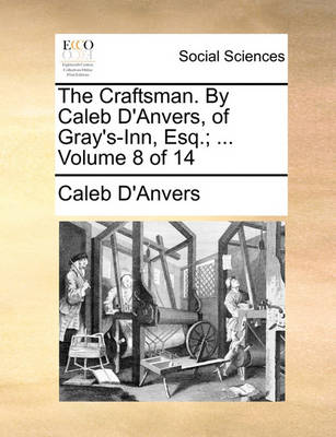 Book cover for The Craftsman. by Caleb D'Anvers, of Gray's-Inn, Esq.; ... Volume 8 of 14