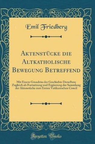 Cover of Aktenstucke Die Altkatholische Bewegung Betreffend