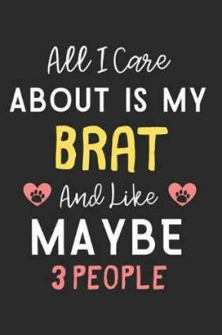 Cover of All I care about is my Brat and like maybe 3 people