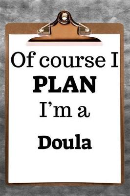 Book cover for Of Course I Plan I'm a Doula