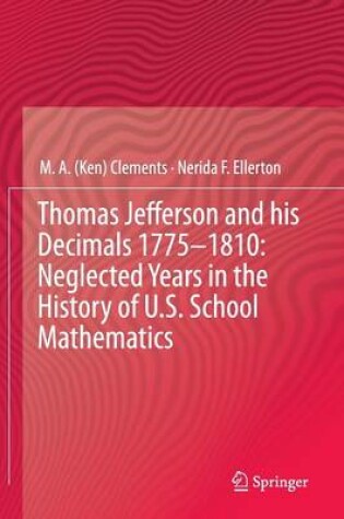 Cover of Thomas Jefferson and his Decimals 1775–1810: Neglected Years in the History of U.S. School Mathematics