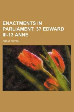 Cover of Enactments in Parliament; 37 Edward III-13 Anne