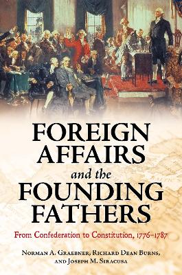 Book cover for Foreign Affairs and the Founding Fathers: From Confederation to Constitution, 1776-1787