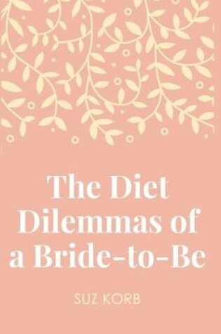 Cover of The Diet Dilemmas of a Bride-to-Be