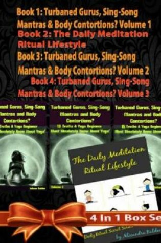 Cover of Rules of Happiness & Longer Life! How to Be 10% Happier & Gain 90% Life! - 4 in 1 Box Set: 4 in 1 Box Set: Book 1: Daily Meditation Ritual Book 2: Turbaned Gurus, Sing-Song Matras & Body Contortions - Volume 1 Book 3: Turbaned Gurus, Sing-Song Matras & Bod