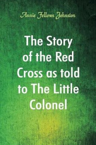 Cover of The Story of the Red Cross as told to The Little Colonel