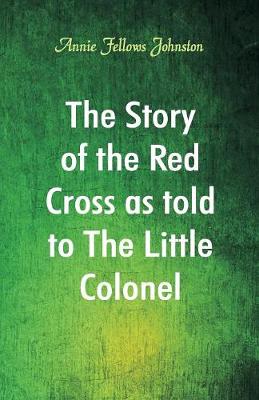 Book cover for The Story of the Red Cross as told to The Little Colonel