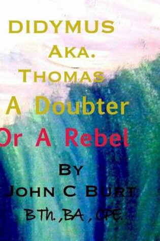 Cover of Didymus Aka. Thomas A Doubter Or A Rebel
