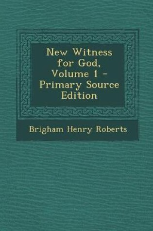 Cover of New Witness for God, Volume 1 - Primary Source Edition