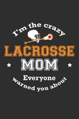 Cover of I'm The Crazy Lacrosse Mom Everyone Warned You About