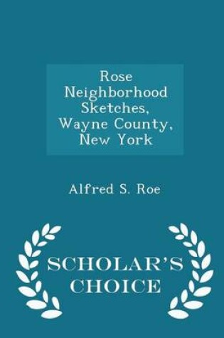 Cover of Rose Neighborhood Sketches, Wayne County, New York - Scholar's Choice Edition