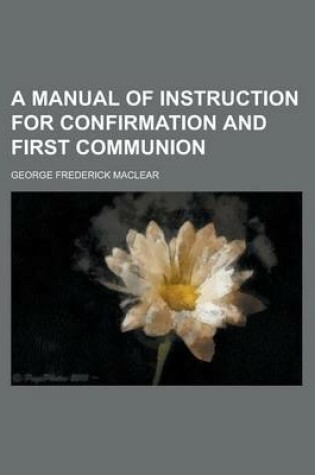 Cover of A Manual of Instruction for Confirmation and First Communion