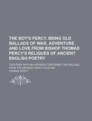 Book cover for The Boy's Percy, Being Old Ballads of War, Adventure and Love from Bishop Thomas Percy's Reliques of Ancient English Poetry; Together with an Appendix