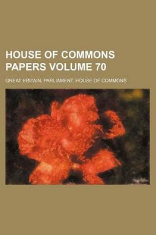 Cover of House of Commons Papers Volume 70