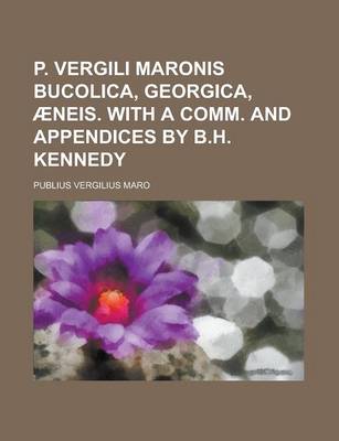 Book cover for P. Vergili Maronis Bucolica, Georgica, Aeneis. with a Comm. and Appendices by B.H. Kennedy