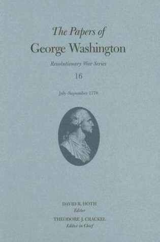Cover of The Papers of George Washington v. 16; July-September 1778