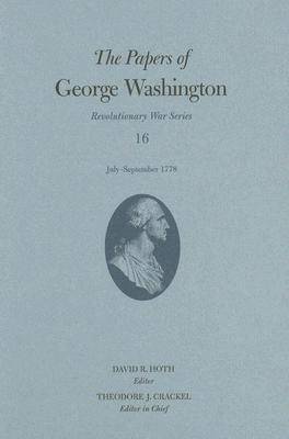 Book cover for The Papers of George Washington v. 16; July-September 1778