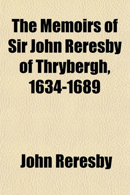 Book cover for The Memoirs of Sir John Reresby of Thrybergh, 1634-1689