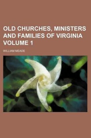 Cover of Old Churches, Ministers and Families of Virginia Volume 1