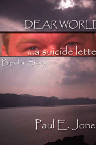 Cover of Dear World: a Suicide Letter