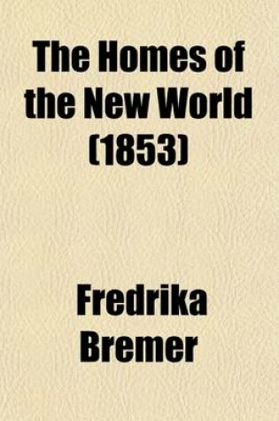 Cover of The Homes of the New World; Impressions of America Volume 1