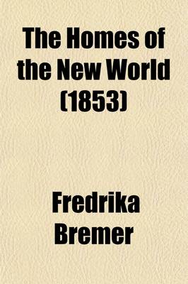 Book cover for The Homes of the New World; Impressions of America Volume 1