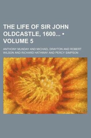 Cover of The Life of Sir John Oldcastle, 1600 (Volume 5)