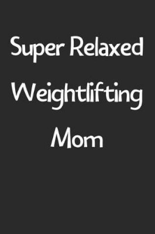 Cover of Super Relaxed Weightlifting Mom