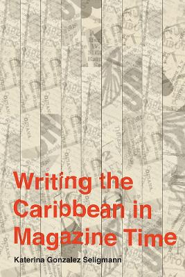 Book cover for Writing the Caribbean in Magazine Time