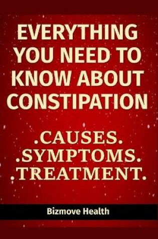 Cover of Everything you need to know about Constipation