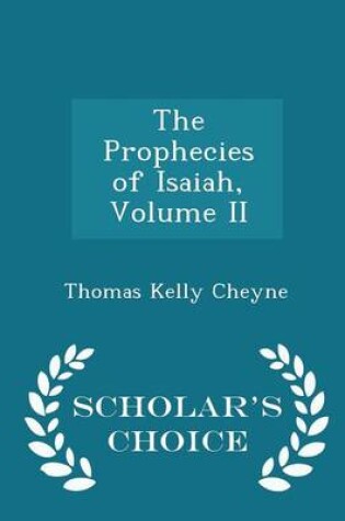 Cover of The Prophecies of Isaiah, Volume II - Scholar's Choice Edition