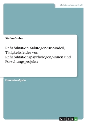 Book cover for Rehabilitation. Salutogenese-Modell, Tätigkeitsfelder von Rehabilitationspsychologen/-innen und Forschungsprojekte