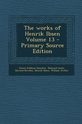 Cover of The Works of Henrik Ibsen Volume 13 - Primary Source Edition