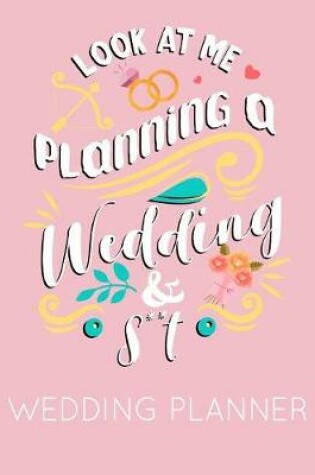 Cover of Look at Me Planning a Wedding and S**t Wedding Planner