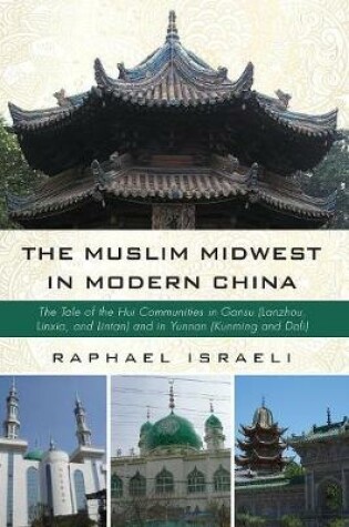 Cover of The Muslim Midwest in Modern China