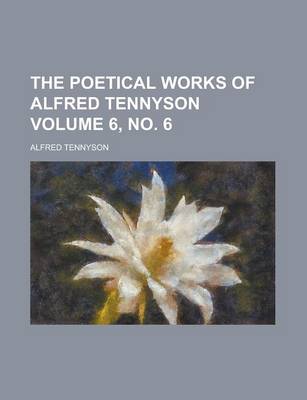 Book cover for The Poetical Works of Alfred Tennyson Volume 6, No. 6