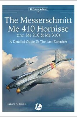 Cover of The Messerschmitt Me 410 Hornisse (inc.Me 210 and Me 310)