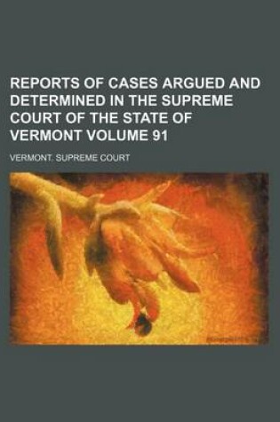 Cover of Reports of Cases Argued and Determined in the Supreme Court of the State of Vermont Volume 91