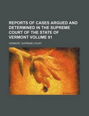 Book cover for Reports of Cases Argued and Determined in the Supreme Court of the State of Vermont Volume 91